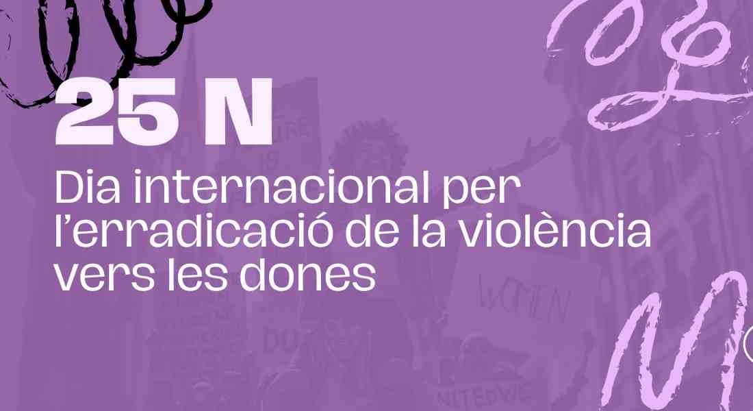 Commemora amb nosaltres el Dia Internacional per a l'Erradicació de la Violència contra les Dones.